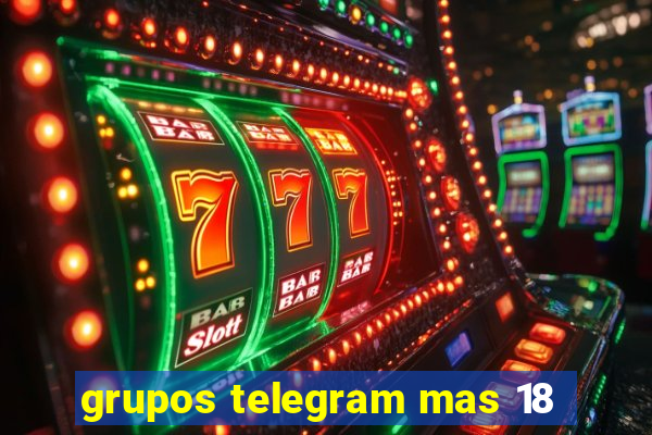 grupos telegram mas 18